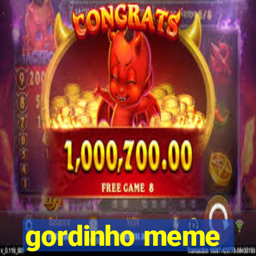 gordinho meme